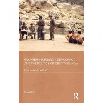 Counterinsurgency, Democracy, and the Politics of Identity in India