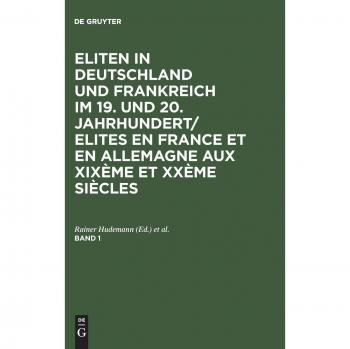 Eliten in Deutschland und Frankreich im 19. und 20. Jahrhundert/Elites en France et en Allemagne aux XIXème et XXème siècles: Eliten in Deutschland ... et en Allemagne aux XIXeme et XXeme si, Bd.1