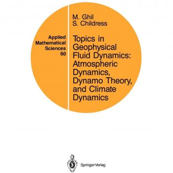 Topics in Geophysical Fluid Dynamics: Atmospheric Dynamics, Dynamo Theory, and Climate Dynamics (Applied Mathematical Sciences, 60, Band 60)