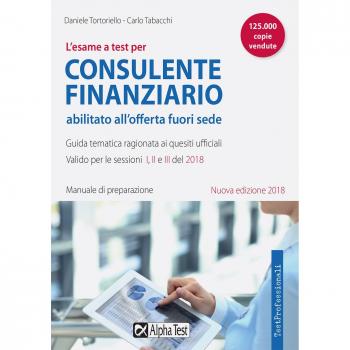 L'esame a test per consulente finanziario abilitato all'offerta fuori sede. Manuale di preparazione. Guida tematica ragionata ai quesiti ufficiali