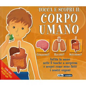 Tocca e scopri il corpo umano. Ediz. a colori