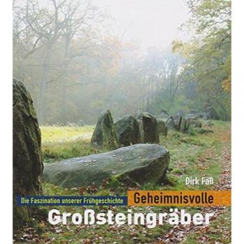 Geheimnisvolle Großsteingräber: Die Faszination unserer Frühgeschichte