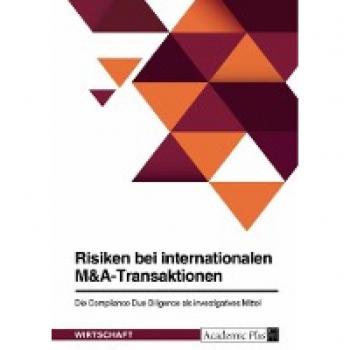 Risiken bei internationalen M&A-Transaktionen. Die Compliance Due Diligence als investigatives Mittel