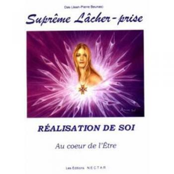 Suprême Lâcher-prise. RÉALISATION DE SOI. Au coeur de l'Être