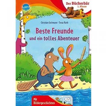 Christian Seltmann Beste Freunde Und Ein Tolles Abenteuer: Der Bücherbär: 1. Klasse. Mit Bildergeschichten