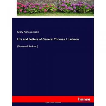 Life and Letters of General Thomas J. Jackson: