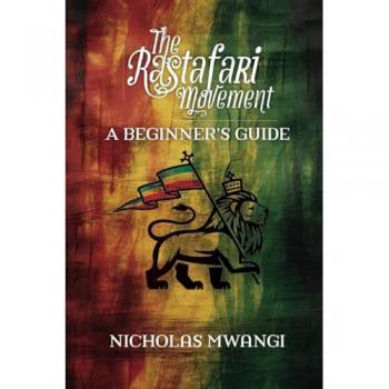 Nicholas Mwangi Rastafarianism: A Beginner's Guide