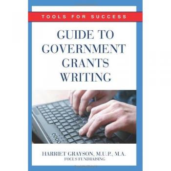 Guide to Government Grants Writing : Tools for Success, by Harriet Grayson Mup