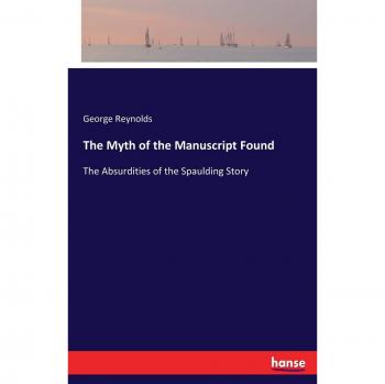The Myth of the Manuscript Found: The Absurdities of the Spaulding Story