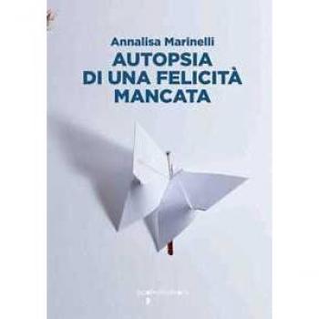 Autopsia di una felicità mancata Annalisa Marinelli