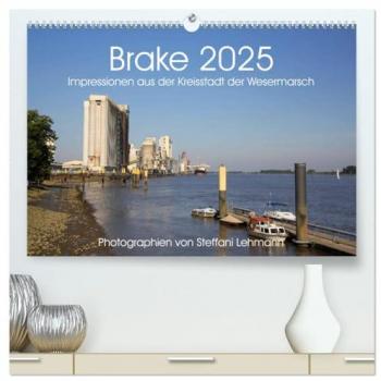 Lehmann, Steffani: Brake 2025. Impressionen aus der Kreisstadt der Wesermarsch (hochwertiger Premium Wandkalender 2025 DIN A2 quer), Kunstdruck in Hochglanz