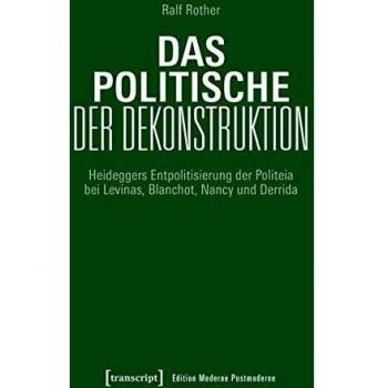 Das Politische der Dekonstruktion: Heideggers Entpolitisierung der Politeia bei Levinas, Blanchot, Nancy und Derrida