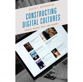 Constructing Digital Cultures by Judith E. Rosenbaum