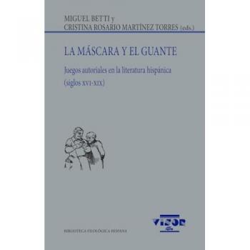 La máscara y el guante: Juegos autoriales en la literatura hispánica (siglos XVI-XIX) (Tapa blanda con solapas).