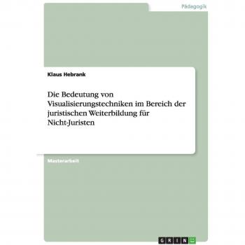 Die Bedeutung von Visualisierungstechniken im Bereich der juristischen Weiterbildung für Nicht-Juristen