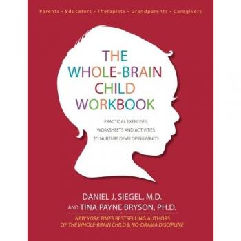 The Whole-Brain Child Workbook