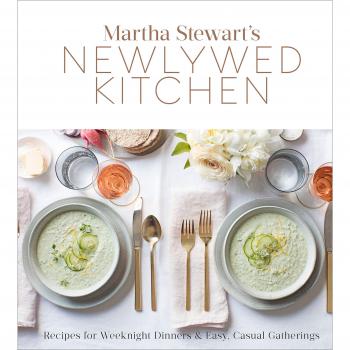 Martha Stewart's Newlywed Kitchen : Recipes for Weeknight Dinners and Easy, Casual Gatherings: A Cookbook