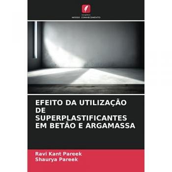 Pareek, Ravi Kant: EFEITO DA UTILIZAÇÃO DE SUPERPLASTIFICANTES EM BETÃO E ARGAMASSA