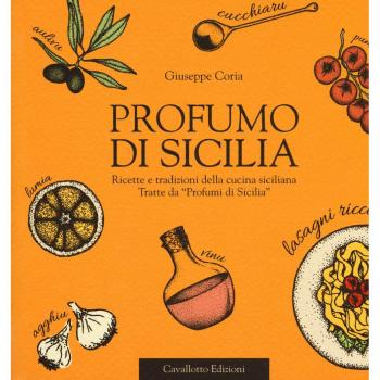 Profumo di Sicilia. Ricette e tradizioni della cucina siciliana tratte da «Profumi di Sicilia»