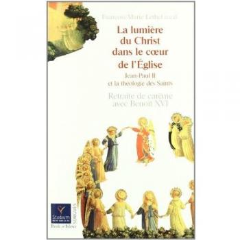 La Lumière du Christ dans le coeur de l'Eglise : Jean-Paul II et la théologie des saints, Retraite de Carême avec Benoît XVI