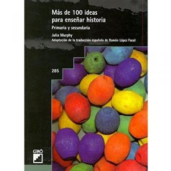 Mas De 100 Ideas Para Enseñar Historia : Primaria Y Secundaria