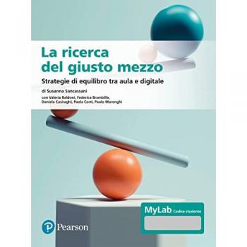 La ricerca del giusto mezzo. Strategie di equilibro tra aula e digitale. Ediz. MyLab. Con Contenuto digitale per accesso online