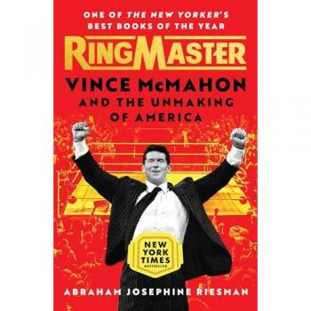 Ringmaster : Vince McMahon and the Unmaking of America