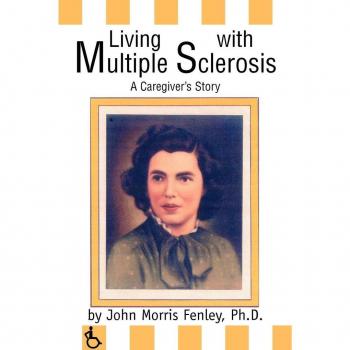 Fenley, Ph. D. John Morris: Living with Multiple Sclerosis