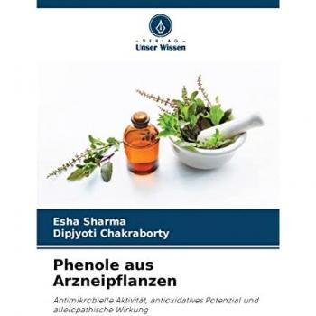 Phenole aus Arzneipflanzen: Antimikrobielle Aktivität, antioxidatives Potenzial und allelopathische Wirkung