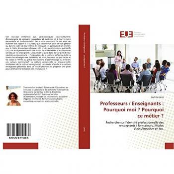 Professeurs / Enseignants : Pourquoi moi ? Pourquoi ce métier ?: Recherche sur l'identité professionnelle des enseignants / formateurs. Modes d'acculturation en jeu.
