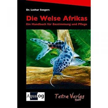 Lothar Seegers Die Welse Afrikas: Ein Handbuch Für Bestimmung Und Pflege