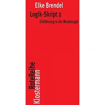 Elke Brendel Logik-Skript 2: Einführung In Die Modallogik (Klostermann Rotereihe)