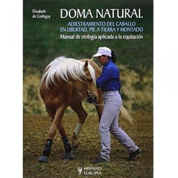 Doma Natural. Adiestramiento Del Caballo En Libertad, Pie A Tierra Y Montado