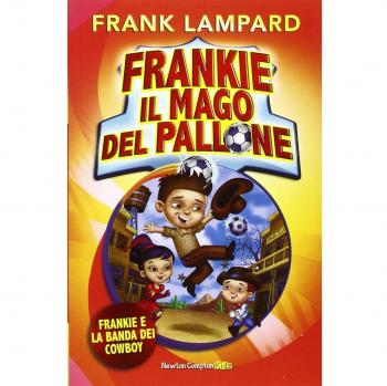 Frankie e la banda dei cowboy. Frankie il mago del pallone. Ediz. illustrata. Vol. 2