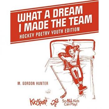 What A Dream I Made The Team: Hockey Poetry Youth Edition