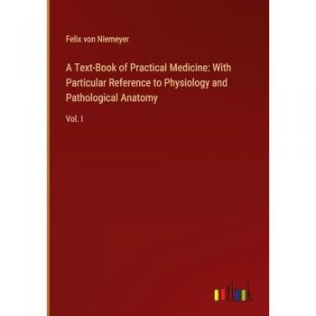 Niemeyer, Felix Von: A Text-Book of Practical Medicine: With Particular Reference to Physiology and Pathological Anatomy