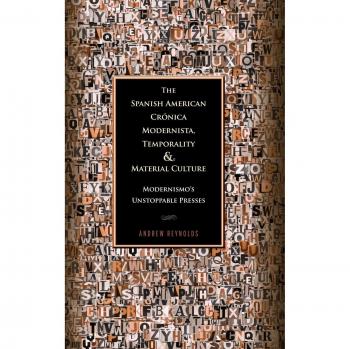 Reynolds, Andrew: The Spanish American Crónica Modernista, Temporality and Material Culture