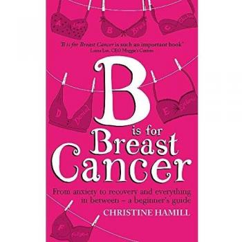 B is for Breast Cancer: From anxiety to recovery and everything in between