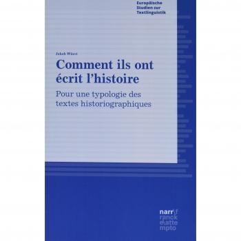 Comment ils ont écrit l'histoire: Pour une typologie des textes historiographiques