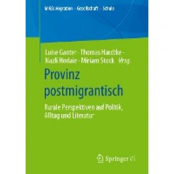Provinz postmigrantisch: Rurale Perspektiven auf Politik, Alltag und Literatur (MiGS: Migration