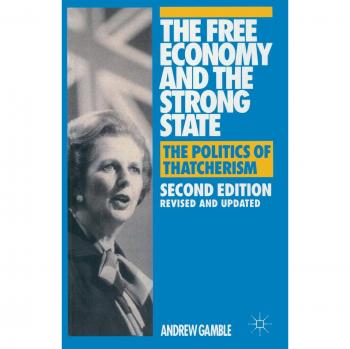 The Free Economy and the Strong State: Politics of Thatcherism