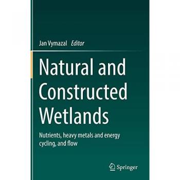 Natural and Constructed Wetlands: Nutrients, heavy metals and energy cycling, and flow