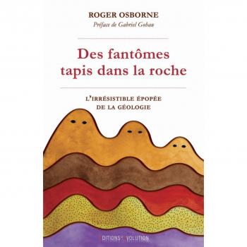 Des fantômes tapis dans la roche : L'irrésistible épopée de la géologie