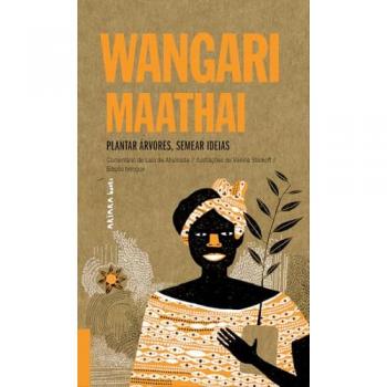 Wangari maathai: plantar árvores, semear ideias
