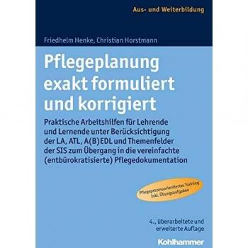 Pflegeplanung exakt formuliert und korrigiert: Praktische Arbeitshilfen für Lehrende und Lernende unter Berücksichtigung der LA, ATL, A(B)EDL und ... (entbürokratisierte) Pflegedokumentation