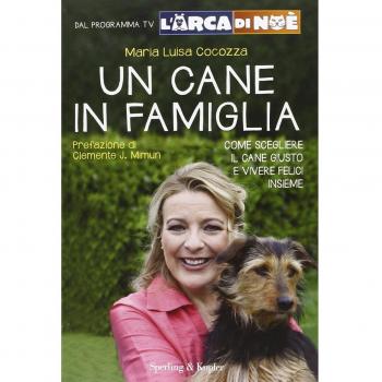 Un cane in famiglia. Come scegliere il cane giusto e vivere felici insieme. L'arca di Noè