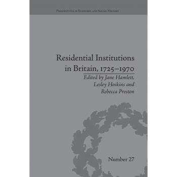 Residential Institutions in Britain, 1725-1970: Inmates and Environments (Perspectives in Economic and Social History)