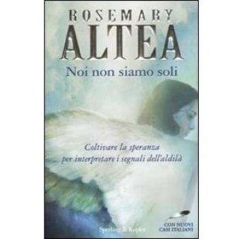 Noi non siamo soli. Coltivare la speranza per interpretare i segnali dell'aldilà. Con nuovi casi italiani