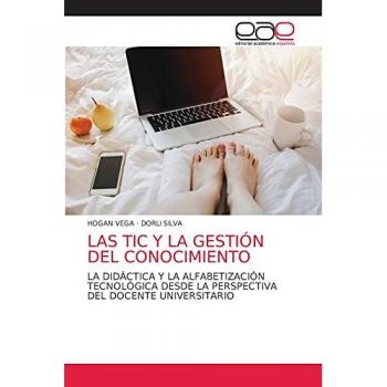 LAS TIC Y LA GESTIÓN DEL CONOCIMIENTO: LA DIDÁCTICA Y LA ALFABETIZACIÓN TECNOLÓGICA DESDE LA PERSPECTIVA DEL DOCENTE UNIVERSITARIO