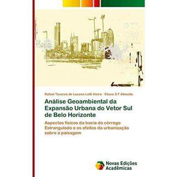 Análise Geoambiental da Expansão Urbana do Vetor Sul de Belo Horizonte: Aspectos físicos da bacia do córrego Estrangulado e os efeitos da urbanização sobre a paisagem